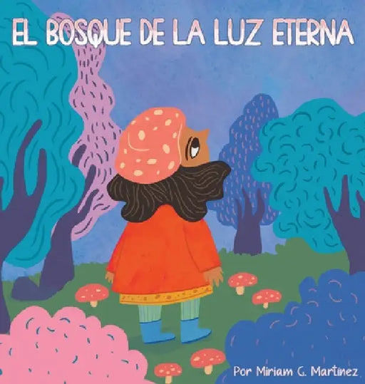 El Bosque de la Luz Eterna by Miriam G. Martinez, Sonia Perez