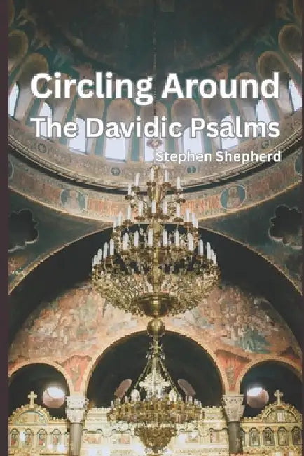Circling Around the Davidic Psalms by Stephen Shepherd