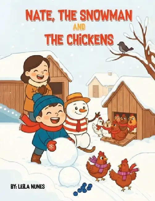 Nate, the Snowman and the Chickens by Leila Nunes