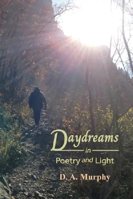 Daydreams in Poetry and Light by D. A. Murphy, Jared Murphy