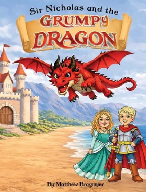 Sir Nicholas and the Grumpy Dragon by Matthew Bragunier