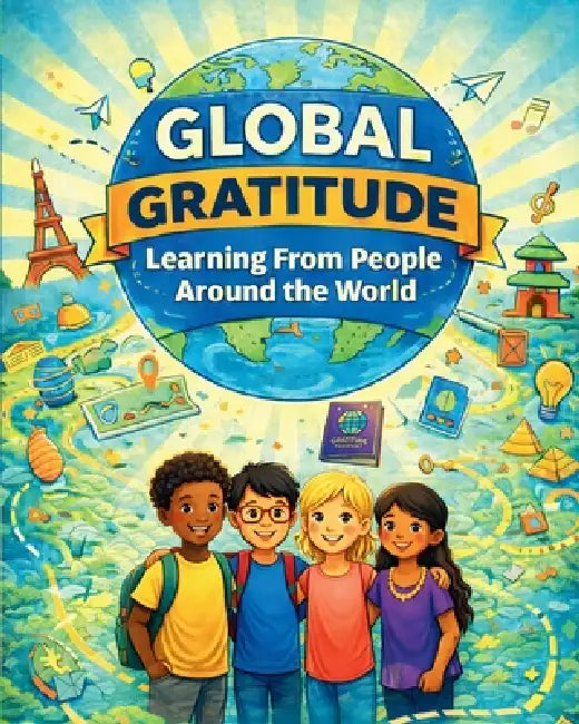 Global Gratitude: Learning From People Around the World by Brenda D. Proctor
