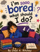 I'm Sooo Bored! What Should I Do? by Chad A. Ritchey