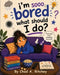 I'm Sooo Bored! What Should I Do? by Chad A. Ritchey