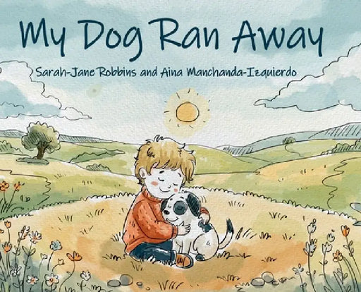 My Dog Ran Away by Sarah-Jane Robbins, Aina Manchanda-Izquierdo
