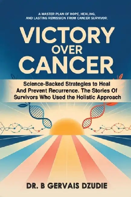 Victory Over Cancer by B. Gervais Dzudie