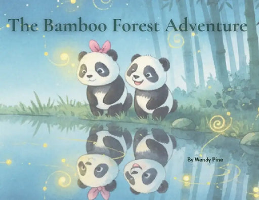 The Bamboo Forest Adventures: A Story of Courage, Curiosity, and Friendship by Wendy Pine