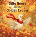 Silly Goose and the Golden Leaves: A Cozy Autumn Story About Change and Letting Go by Wendy Russell Pine