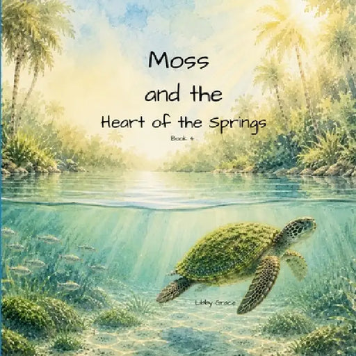Moss and the Heart of the Springs by Libby Grace