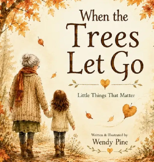 When Trees Let Go: A Gentle Story About Letting Go of Worries and Finding Hope by Wendy Pine