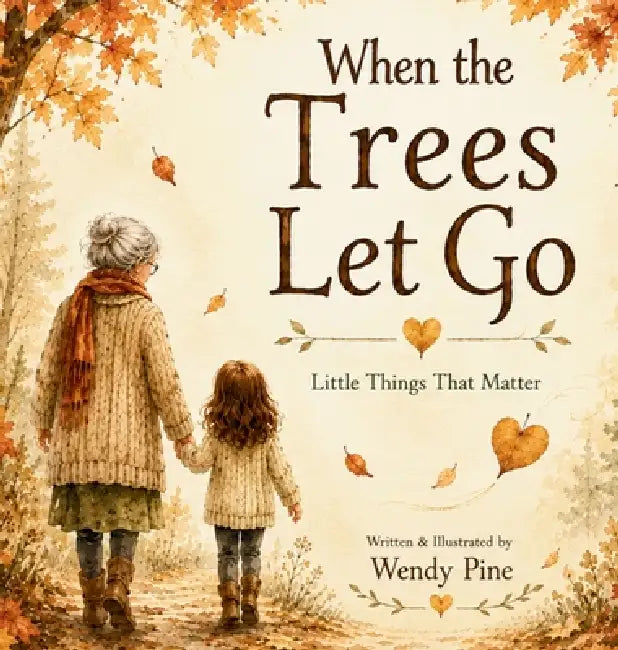 When Trees Let Go: A Gentle Story About Letting Go of Worries and Finding Hope by Wendy Pine