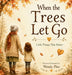 When Trees Let Go: A Gentle Story About Letting Go of Worries and Finding Hope by Wendy Pine