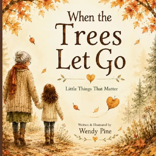 When the Trees Let Go: A Gentle Story About Letting Go of Worries and Finding Hope by Wendy Pine