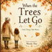 When the Trees Let Go: A Gentle Story About Letting Go of Worries and Finding Hope by Wendy Pine
