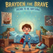 Brayden The Brave: Dream To Be Anything by Ashley A. Martinez