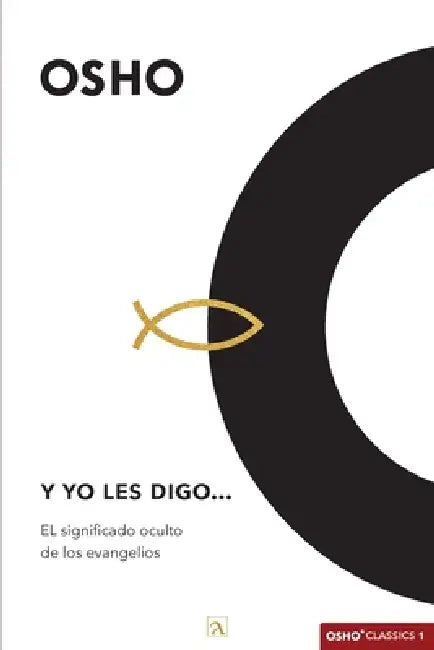 Y yo les digo: EL significado oculto de los evangelios by Osho, Yeana Gonzalez