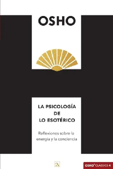 La psicología de lo esotérico: Reflexiones sobre la energía y la conciencia by Osho, Yeana Gonzalez