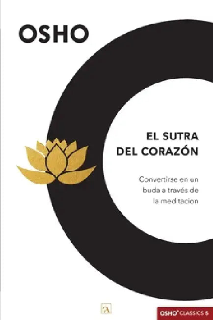 El sutra del corazón: Convertirse en un buda a través de la meditación by Osho, Yeana Gonzalez