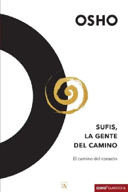 Sufis, La gente del camino: El camino del corazón by Osho, Yeana Gonzalez