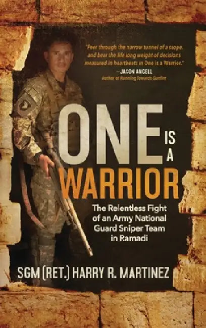 One is a Warrior: The Relentless Fight of an Army National Guard Sniper Team in Ramadi by Harry R. Martinez