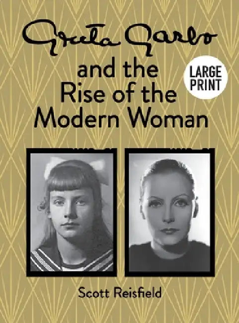 Greta Garbo and the Rise of the Modern Woman LARGE PRINT by Scott Reisfield