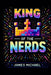 King of the Nerds by James Michael