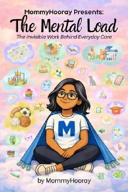 MommyHooray Presents The Mental Load: The Invisible Work Behind Everyday Care by Mommyhooray