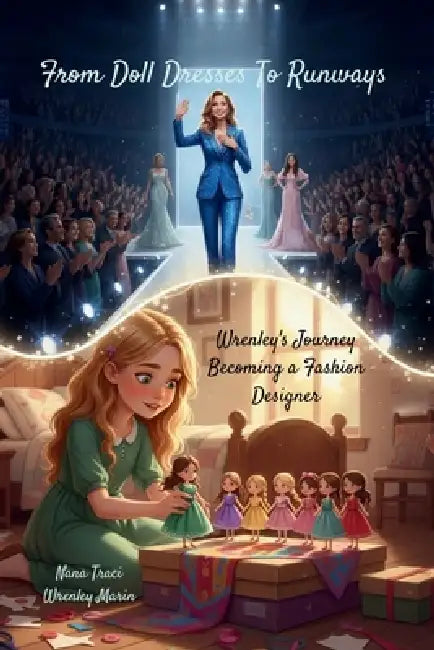 From Doll Dresses to Runways: Wrenley's Journey Becoming a Fashion Designer by Nana Traci, Wrenley Marin