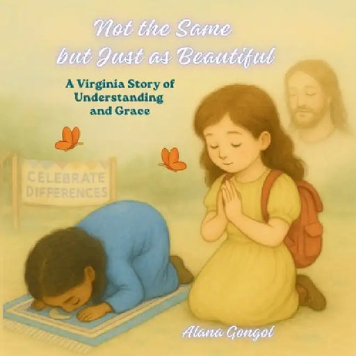 Not the Same but Just as Beautiful: A Virginia Story of Understanding and Grace by Alana Gongol