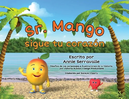 ¡Sr. Mango, sigue tu corazón! by Annie Serravalle