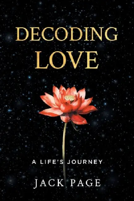 Decoding Love: A Life's Journey by Jack Page