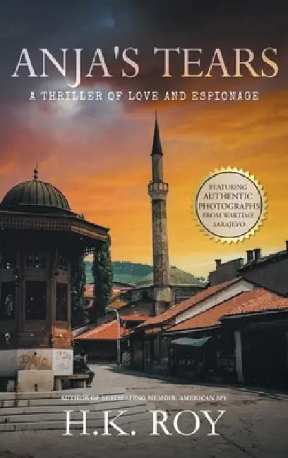 Anja's Tears: A Thriller of Love and Espionage by H. K. Roy