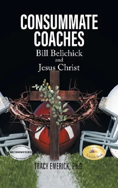 Consummate Coaches: Bill Belichick and Jesus Christ by Tracy Emerick