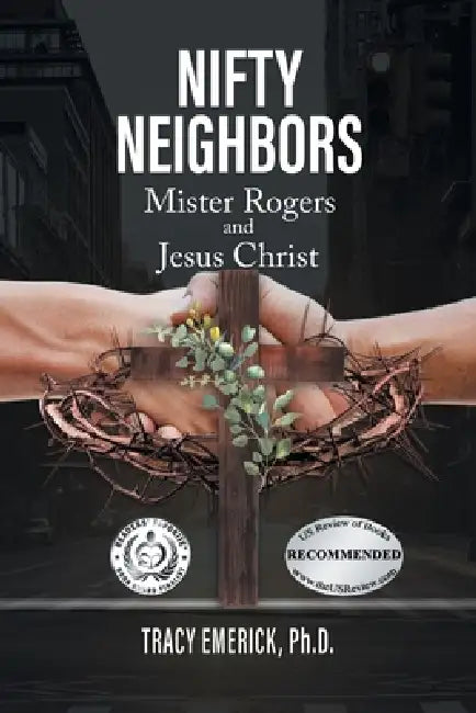 Nifty Neighbors: Mr. Rogers and Jesus Christ by Tracy Emerick