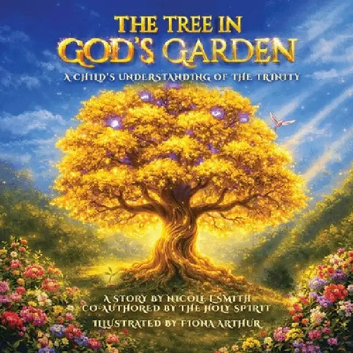 The Tree in God's Garden: A Child's Understanding of the Trinity by Nicole L. Smith