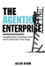 The Agentic Enterprise by Allen Ream