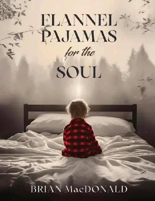 Flannel Pajamas For The Soul by Brian MacDonald