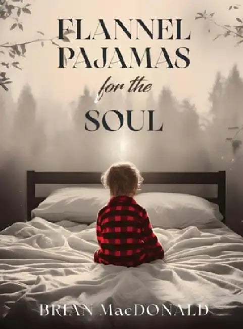 Flannel Pajamas For The Soul by Brian MacDonald