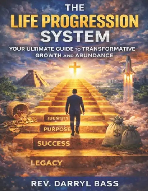 The Life Progression System by Rev -Darryl Bass, Rev -Darryl Bass, Annie Smolucha