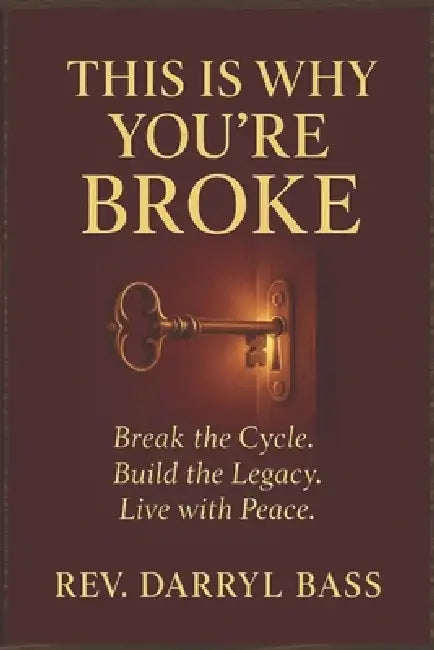 This is Why You're Broke: Break the Cycle, Build the Legacy, Live with Peace by Darryl Bass