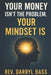 Your Money isn't the Problem, Your Mindset is by Darryl Bass, Darryl Bass