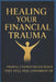 Healing Your Financial Trauma: People Cannot Build What They Still Feel Unworthy of by Darryl Bass, Darryl Bass