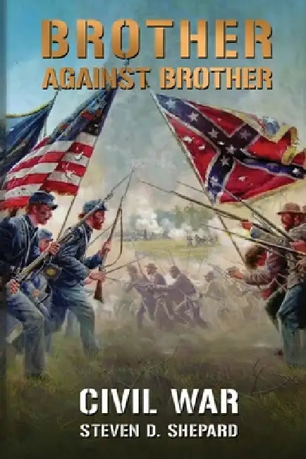 Brother Against Brother: Civil War by Steven D. Shepard