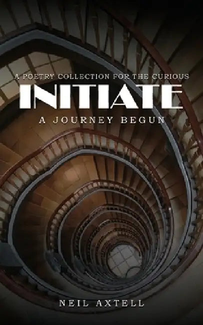 Initiate: A Journey Begun by Neil Axtell