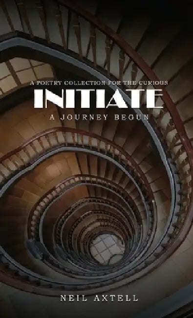 Initiate: A Journey Begun by Neil Axtell