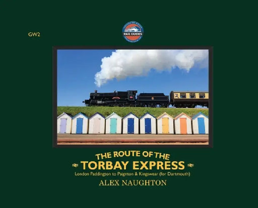 The Route of the Torbay Express: London Paddington to Paignton & Kingswear (for Dartmouth) by Alex Naughton