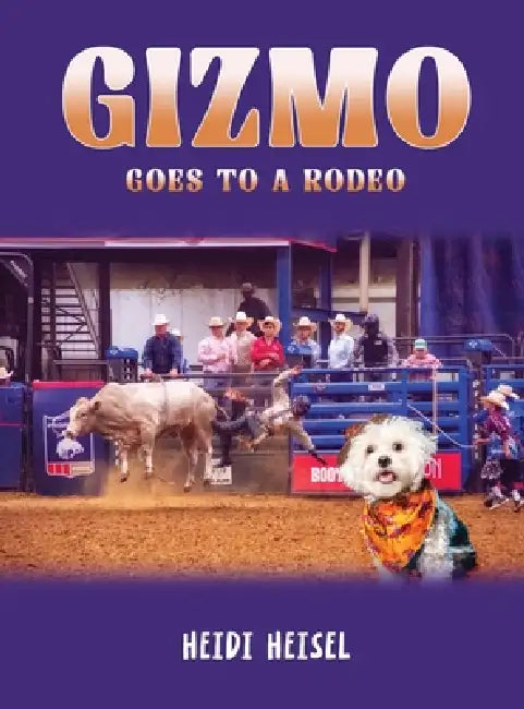 Gizmo Goes to a Rodeo by Heidi Heisel