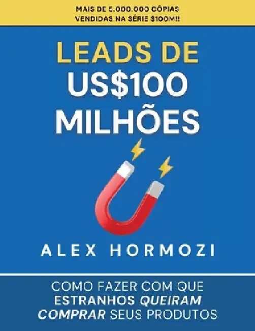 Leads de US$100 milhões: Como fazer com que estranhos queiram comprar seus produtos by Alexander Hormozi, Narrators Hub