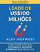 Leads de US$100 milhões: Como fazer com que estranhos queiram comprar seus produtos by Alexander Hormozi, Narrators Hub