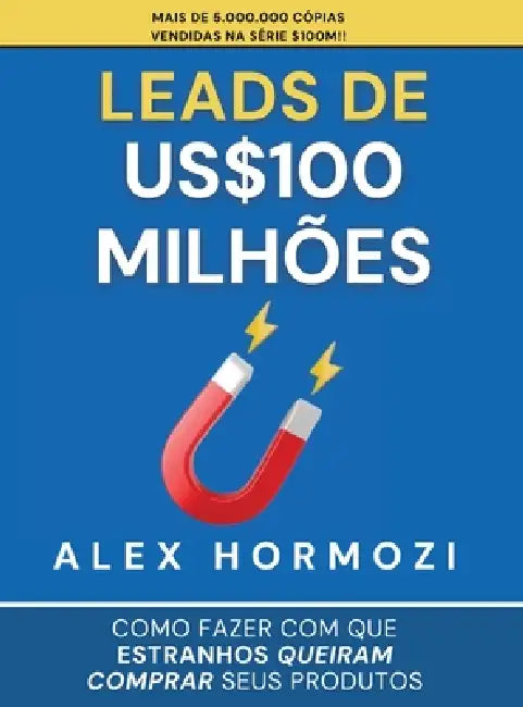 Leads de US$100 milhões: Como fazer com que estranhos queiram comprar seus produtos by Alexander Hormozi, Narrators Hub